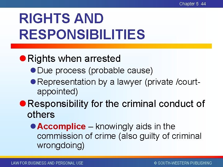 Chapter 5 44 RIGHTS AND RESPONSIBILITIES l Rights when arrested l Due process (probable Chapter 5 44 RIGHTS AND RESPONSIBILITIES l Rights when arrested l Due process (probable