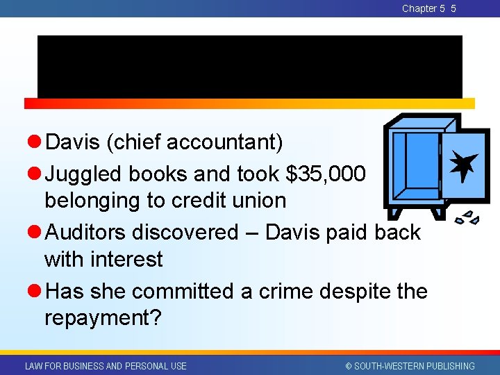 Chapter 5 5 l Davis (chief accountant) l Juggled books and took $35, 000 Chapter 5 5 l Davis (chief accountant) l Juggled books and took $35, 000