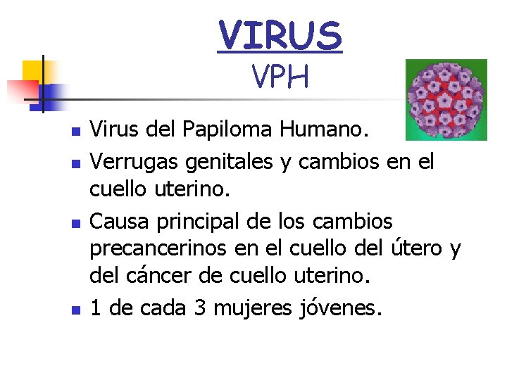 VIRUS VPH n n Virus del Papiloma Humano. Verrugas genitales y cambios en el