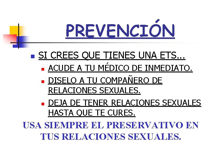 PREVENCIÓN n SI CREES QUE TIENES UNA ETS. . . n n n ACUDE