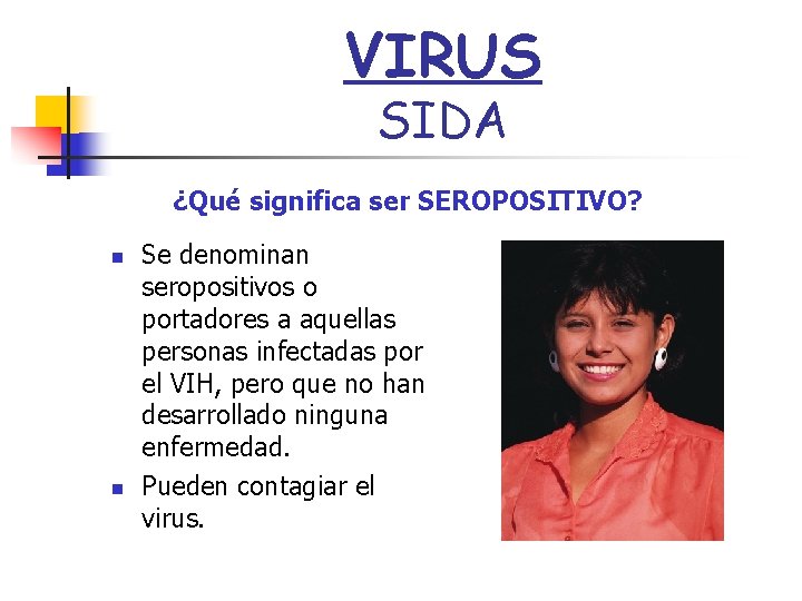 VIRUS SIDA ¿Qué significa ser SEROPOSITIVO? n n Se denominan seropositivos o portadores a