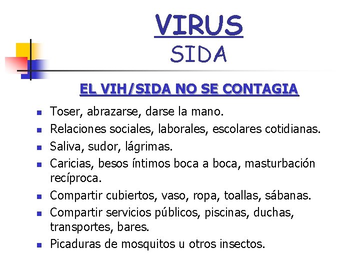 VIRUS SIDA EL VIH/SIDA NO SE CONTAGIA n n n n Toser, abrazarse, darse