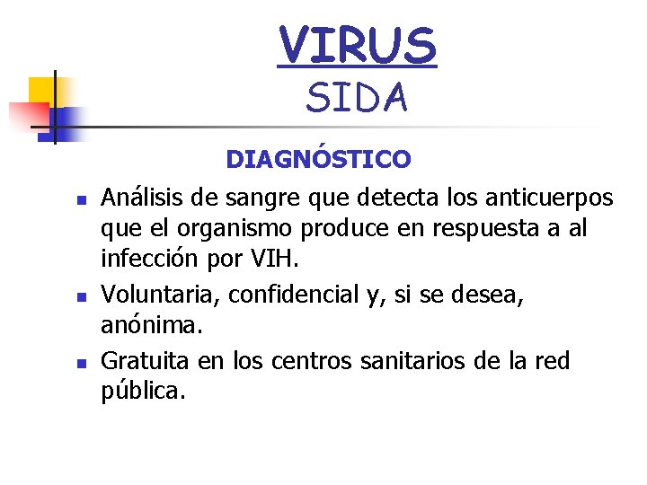 VIRUS SIDA n n n DIAGNÓSTICO Análisis de sangre que detecta los anticuerpos que