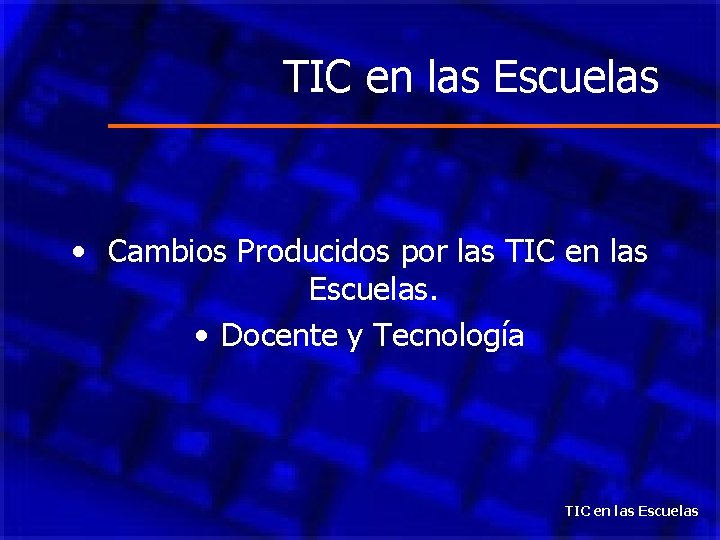 TIC en las Escuelas • Cambios Producidos por las TIC en las Escuelas. •