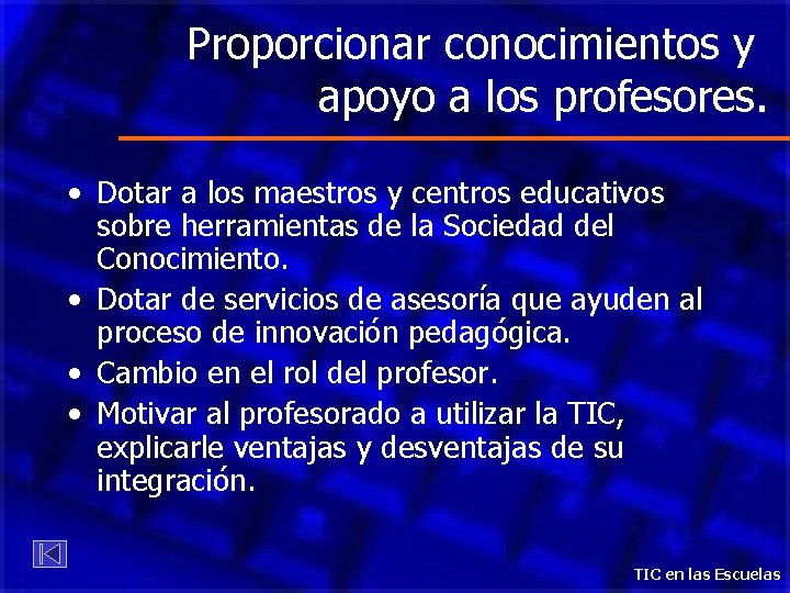 Proporcionar conocimientos y apoyo a los profesores. • Dotar a los maestros y centros