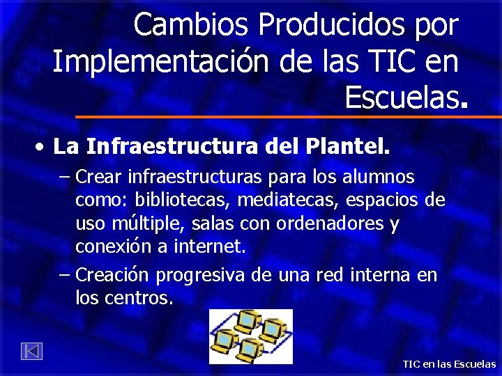 Cambios Producidos por Implementación de las TIC en Escuelas. • La Infraestructura del Plantel.