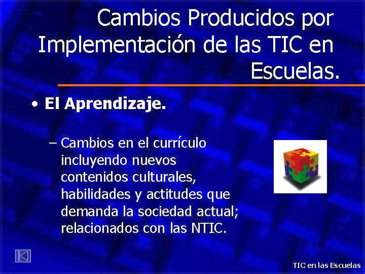 Cambios Producidos por Implementación de las TIC en Escuelas. • El Aprendizaje. – Cambios