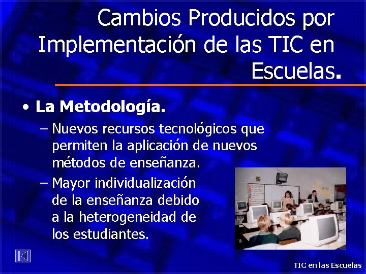 Cambios Producidos por Implementación de las TIC en Escuelas. • La Metodología. – Nuevos