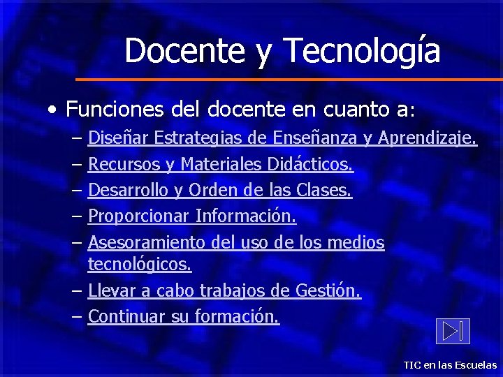 Docente y Tecnología • Funciones del docente en cuanto a: – – – Diseñar