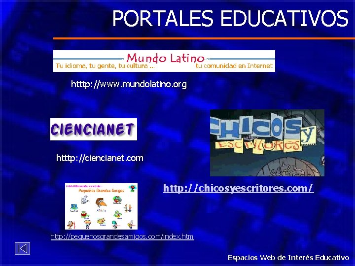PORTALES EDUCATIVOS htttp: //www. mundolatino. org htttp: //ciencianet. com http: //chicosyescritores. com/ http: //pequenosgrandesamigos.