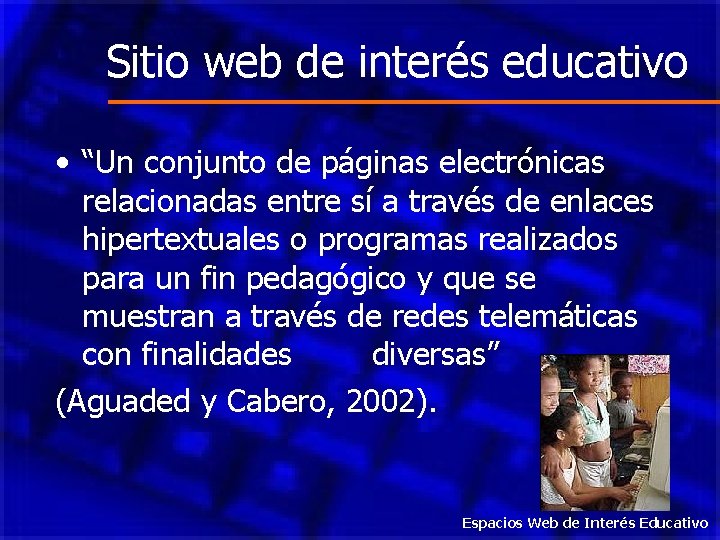 Sitio web de interés educativo • “Un conjunto de páginas electrónicas relacionadas entre sí