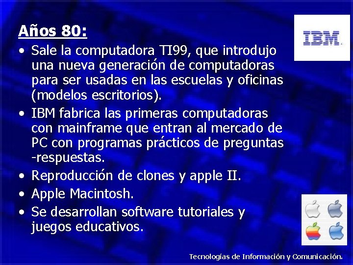 Años 80: • Sale la computadora TI 99, que introdujo una nueva generación de