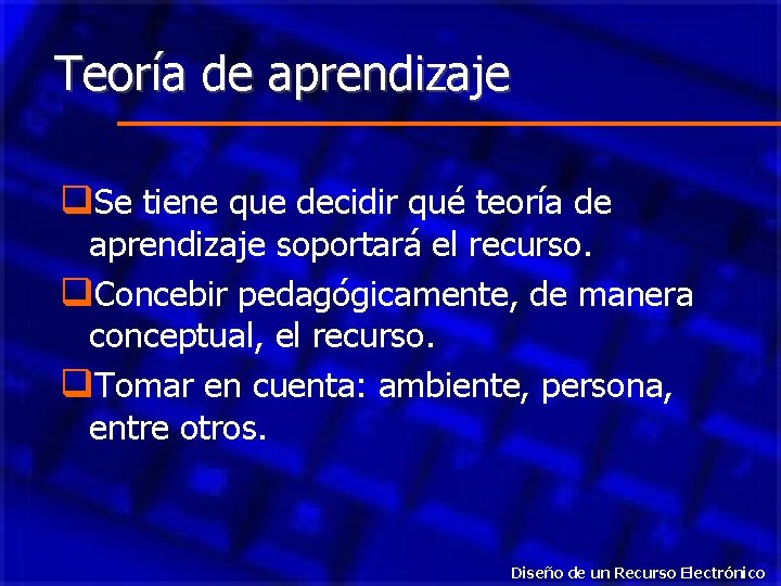 Teoría de aprendizaje q. Se tiene que decidir qué teoría de aprendizaje soportará el