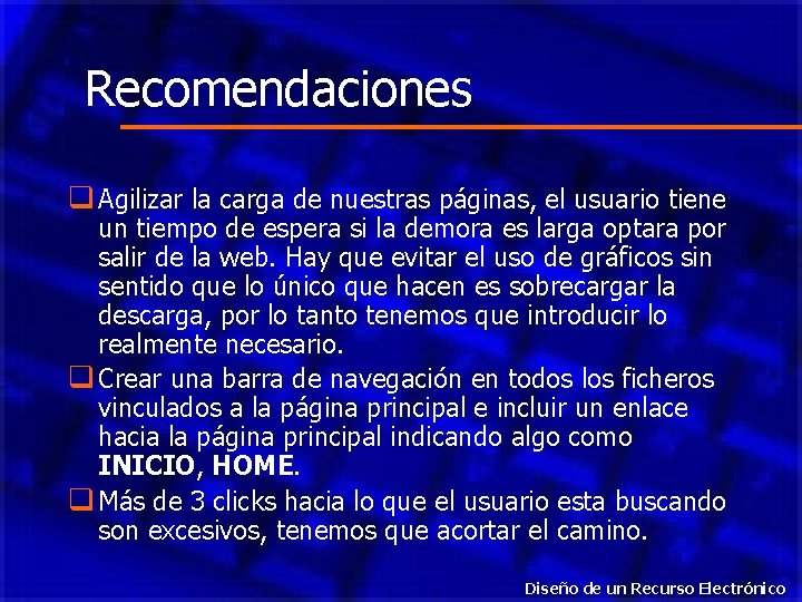 Recomendaciones q Agilizar la carga de nuestras páginas, el usuario tiene un tiempo de