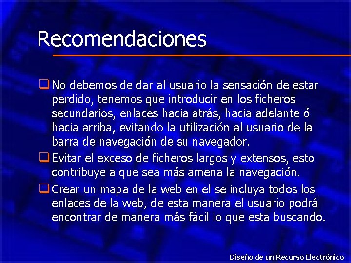 Recomendaciones q No debemos de dar al usuario la sensación de estar perdido, tenemos