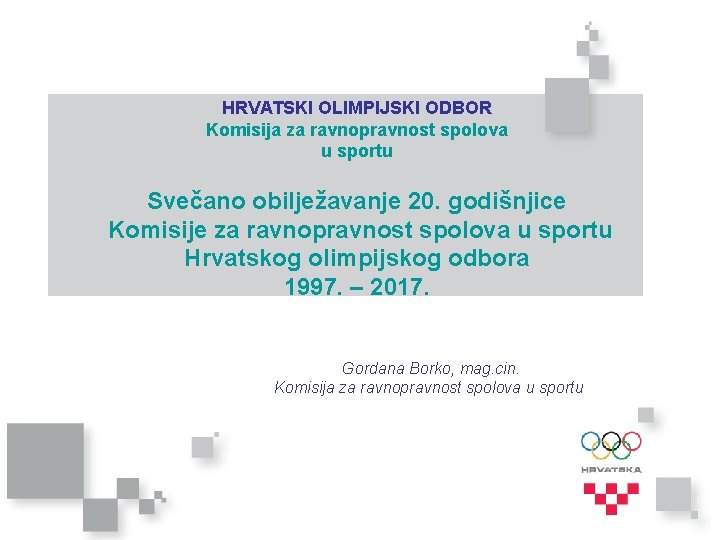 HRVATSKI OLIMPIJSKI ODBOR Komisija za ravnopravnost spolova u sportu Svečano obilježavanje 20. godišnjice Komisije