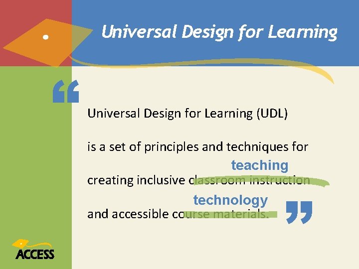 Universal Design for Learning “ Universal Design for Learning (UDL) is a set of