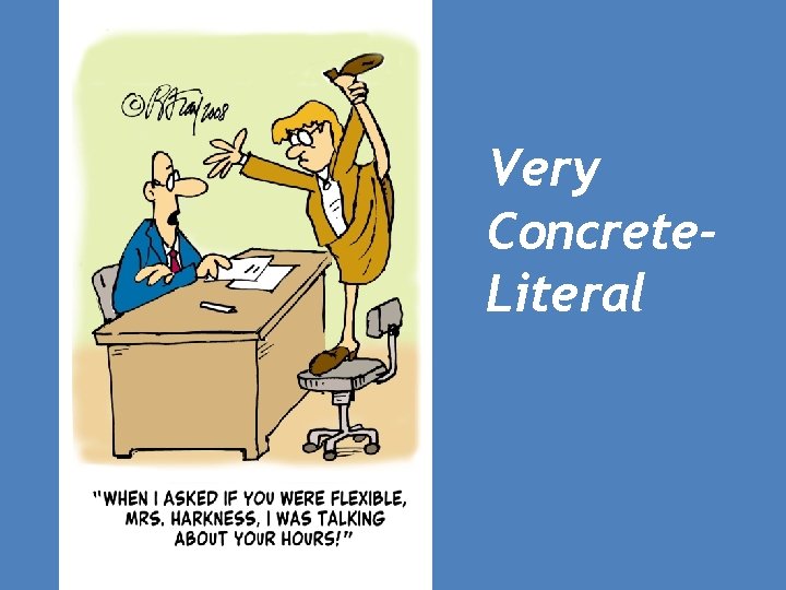 Very Concrete. Literal 