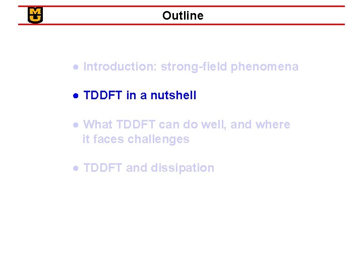 Outline ● Introduction: strong-field phenomena ● TDDFT in a nutshell ● What TDDFT can