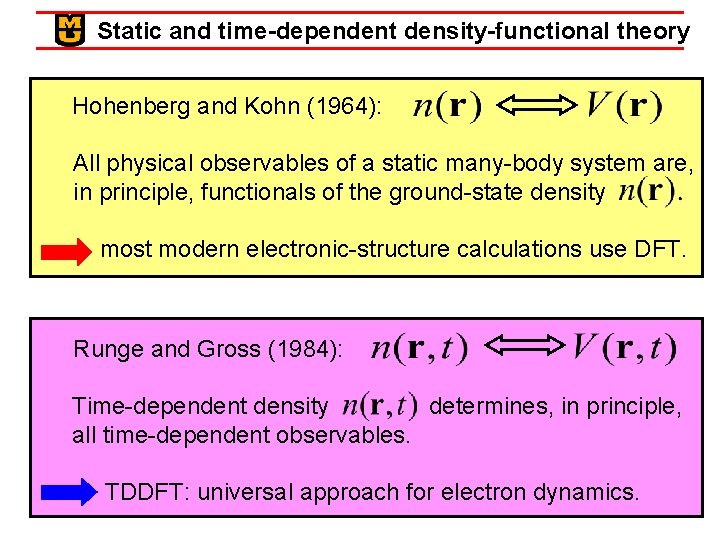 Static and time-dependent density-functional theory Hohenberg and Kohn (1964): All physical observables of a