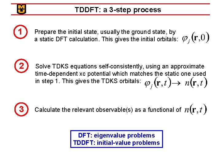 TDDFT: a 3 -step process 1 Prepare the initial state, usually the ground state,