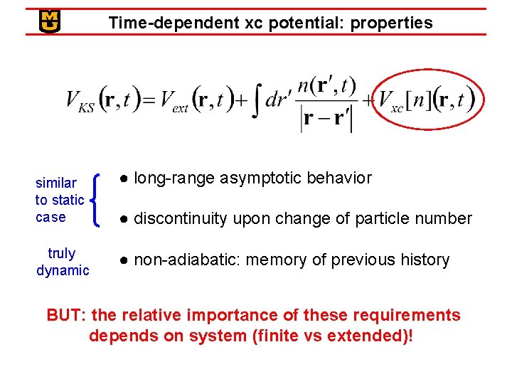 Time-dependent xc potential: properties similar to static case truly dynamic ● long-range asymptotic behavior