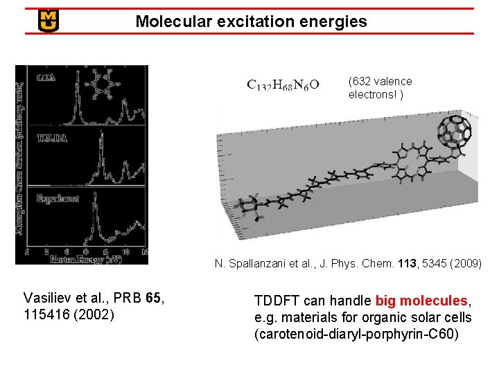 Molecular excitation energies (632 valence electrons! ) N. Spallanzani et al. , J. Phys.