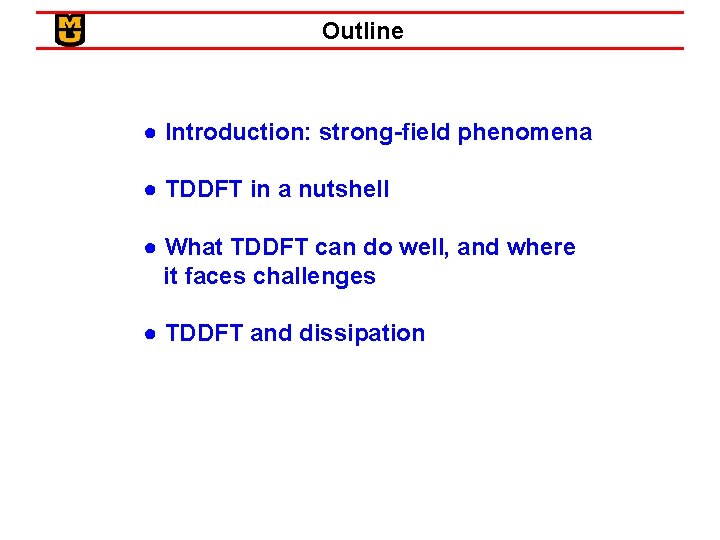 Outline ● Introduction: strong-field phenomena ● TDDFT in a nutshell ● What TDDFT can