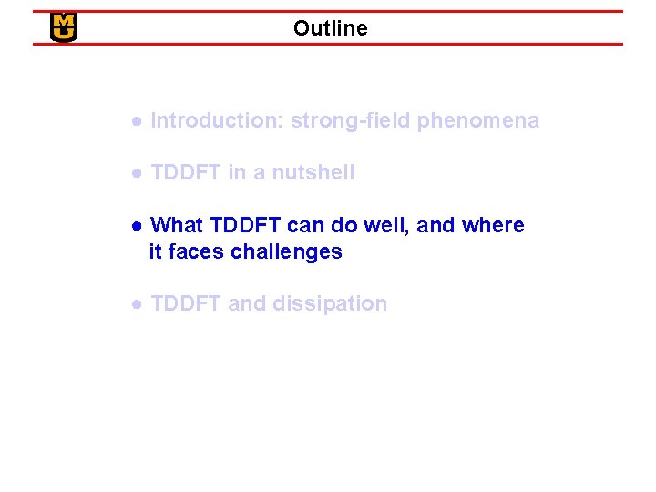 Outline ● Introduction: strong-field phenomena ● TDDFT in a nutshell ● What TDDFT can