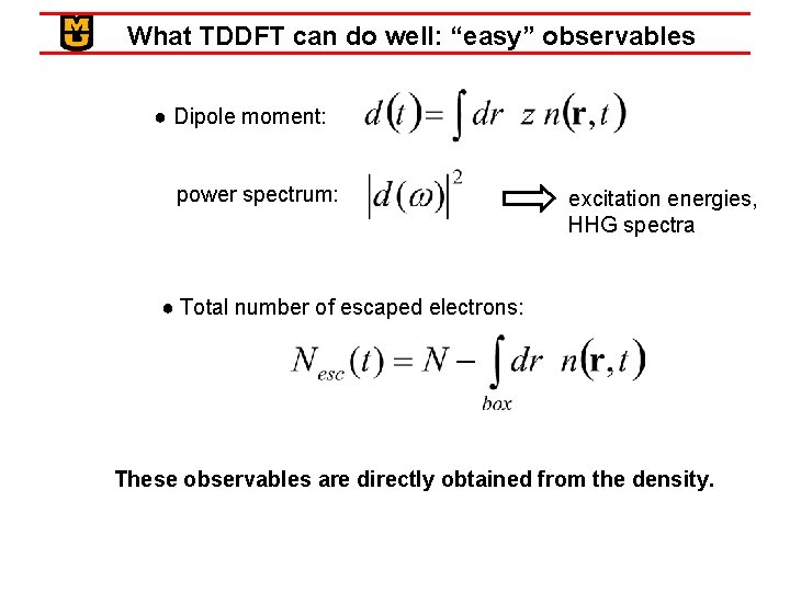 What TDDFT can do well: “easy” observables ● Dipole moment: power spectrum: excitation energies,