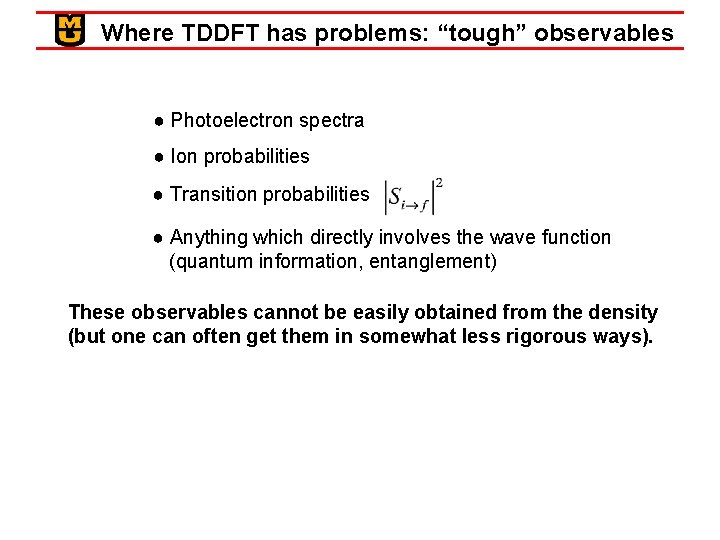 Where TDDFT has problems: “tough” observables ● Photoelectron spectra ● Ion probabilities ● Transition