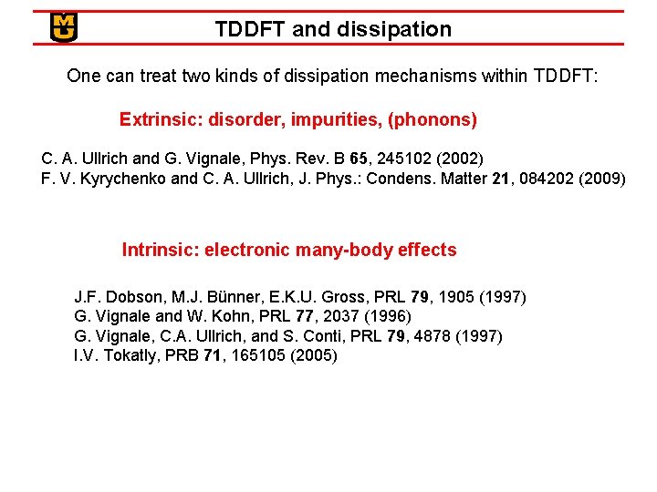 TDDFT and dissipation One can treat two kinds of dissipation mechanisms within TDDFT: Extrinsic: