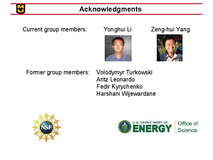 Acknowledgments Current group members: Yonghui Li Zeng-hui Yang Former group members: Volodymyr Turkowski Aritz