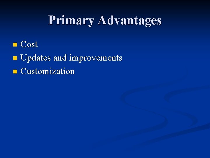 Primary Advantages Cost n Updates and improvements n Customization n 