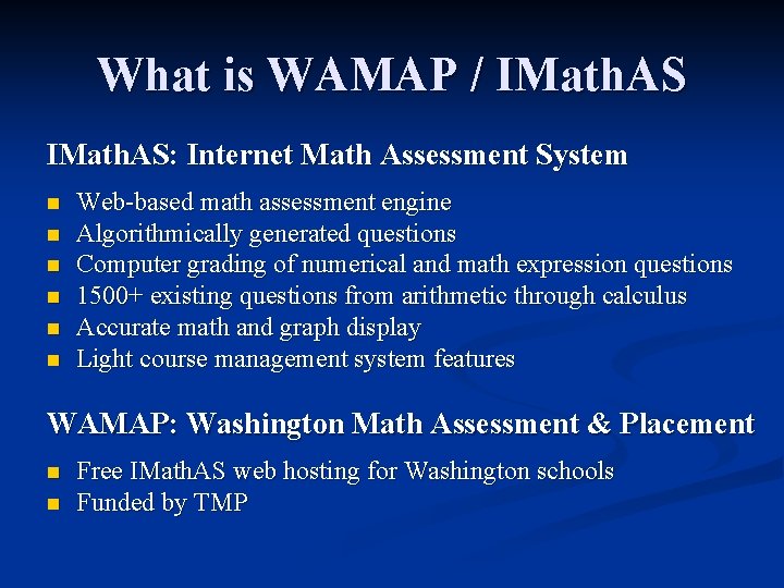 What is WAMAP / IMath. AS: Internet Math Assessment System n n n Web-based