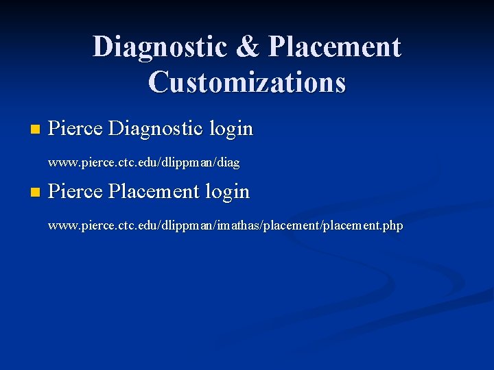 Diagnostic & Placement Customizations n Pierce Diagnostic login www. pierce. ctc. edu/dlippman/diag n Pierce