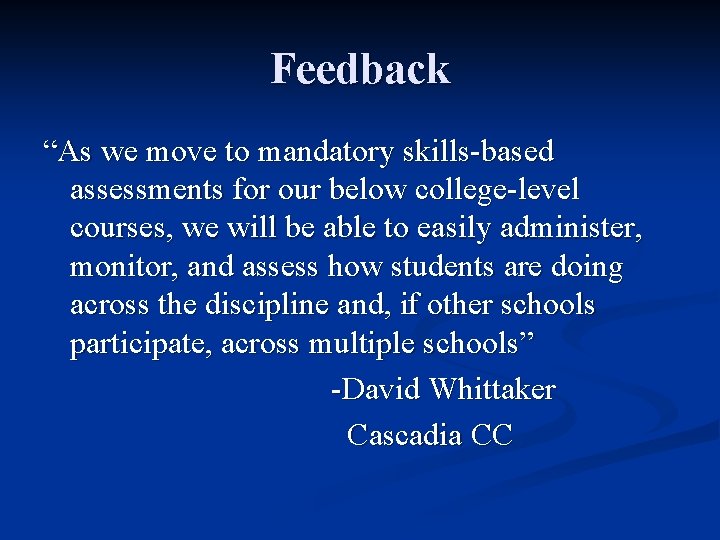 Feedback “As we move to mandatory skills-based assessments for our below college-level courses, we