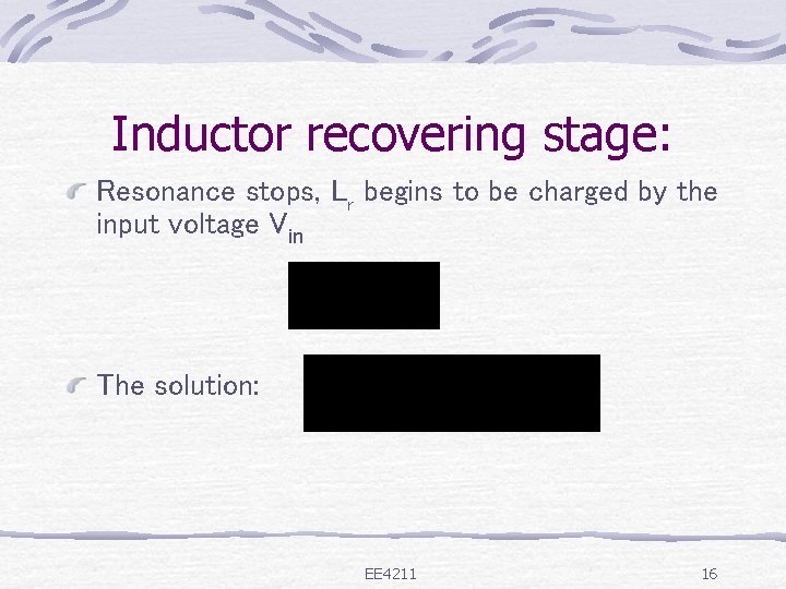 Inductor recovering stage: Resonance stops, Lr begins to be charged by the input voltage