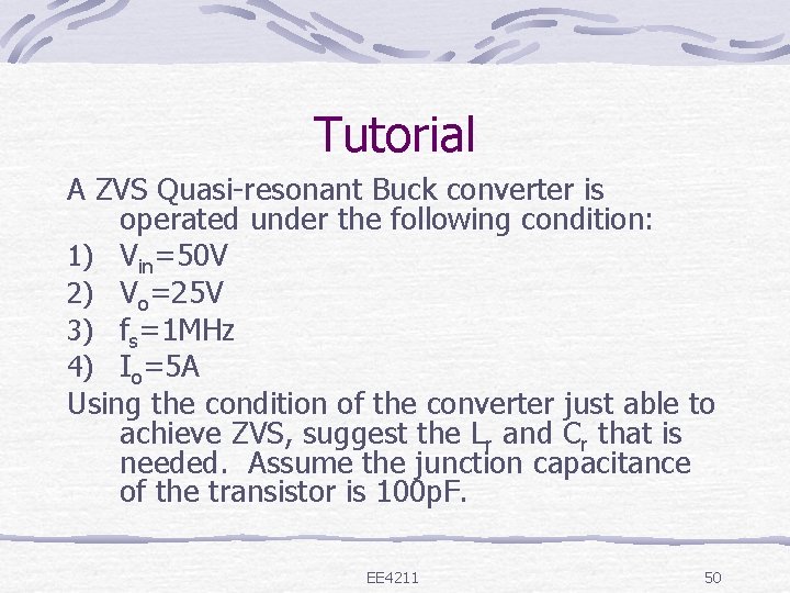 Tutorial A ZVS Quasi-resonant Buck converter is operated under the following condition: 1) Vin=50