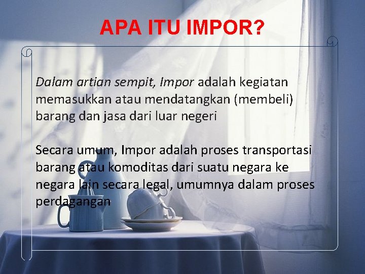 APA ITU IMPOR? Dalam artian sempit, Impor adalah kegiatan memasukkan atau mendatangkan (membeli) barang APA ITU IMPOR? Dalam artian sempit, Impor adalah kegiatan memasukkan atau mendatangkan (membeli) barang