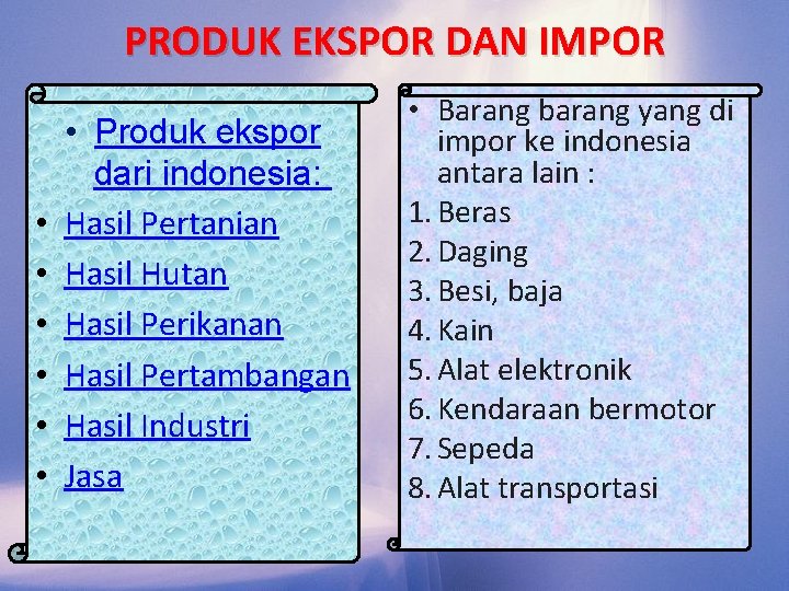PRODUK EKSPOR DAN IMPOR • • Produk ekspor dari indonesia: Hasil Pertanian Hasil Hutan PRODUK EKSPOR DAN IMPOR • • Produk ekspor dari indonesia: Hasil Pertanian Hasil Hutan
