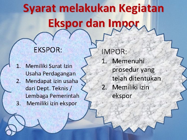 Syarat melakukan Kegiatan Ekspor dan Impor EKSPOR: 1. Memiliki Surat Izin Usaha Perdagangan 2. Syarat melakukan Kegiatan Ekspor dan Impor EKSPOR: 1. Memiliki Surat Izin Usaha Perdagangan 2.