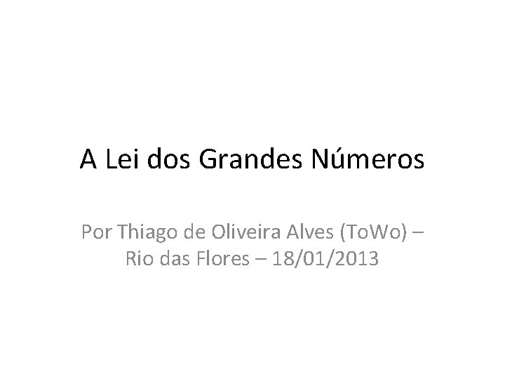 A Lei dos Grandes Números Por Thiago de Oliveira Alves (To. Wo) – Rio