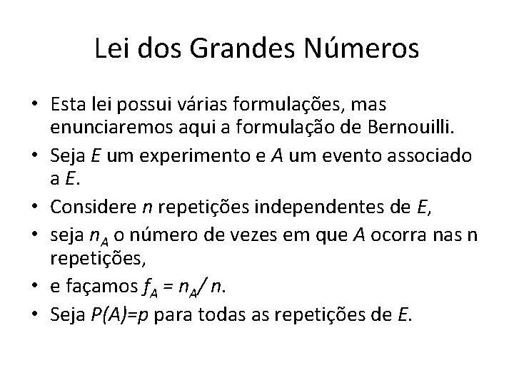 Lei dos Grandes Números • Esta lei possui várias formulações, mas enunciaremos aqui a