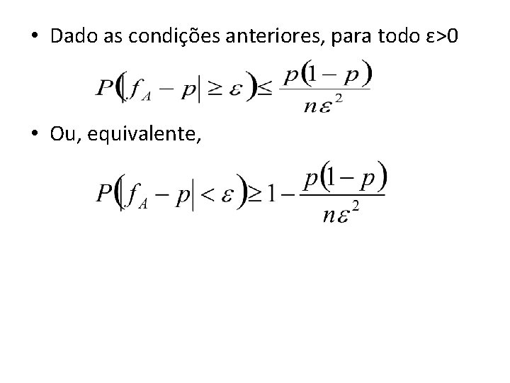  • Dado as condições anteriores, para todo ԑ>0 • Ou, equivalente, 