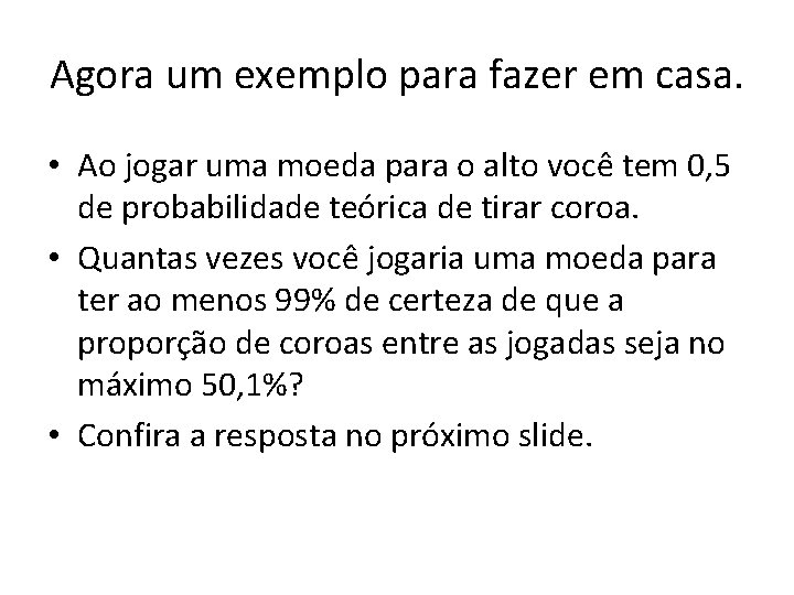 Agora um exemplo para fazer em casa. • Ao jogar uma moeda para o