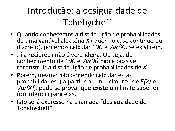 Introdução: a desigualdade de Tchebycheff • Quando conhecemos a distribuição de probabilidades de uma