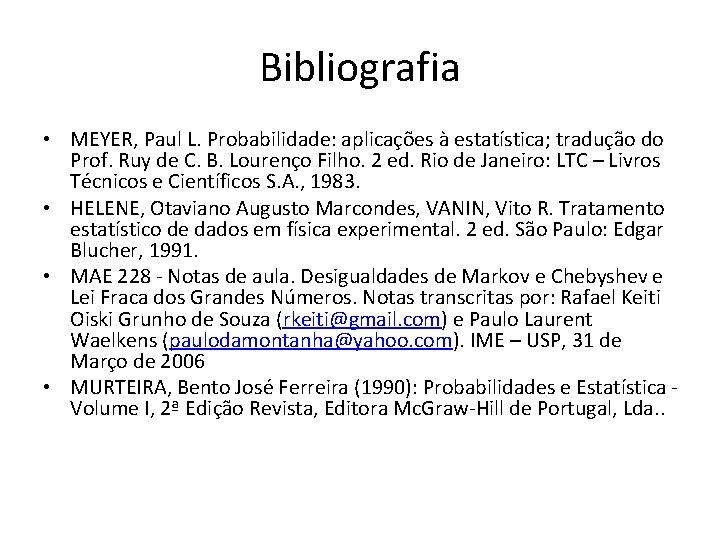 Bibliografia • MEYER, Paul L. Probabilidade: aplicações à estatística; tradução do Prof. Ruy de