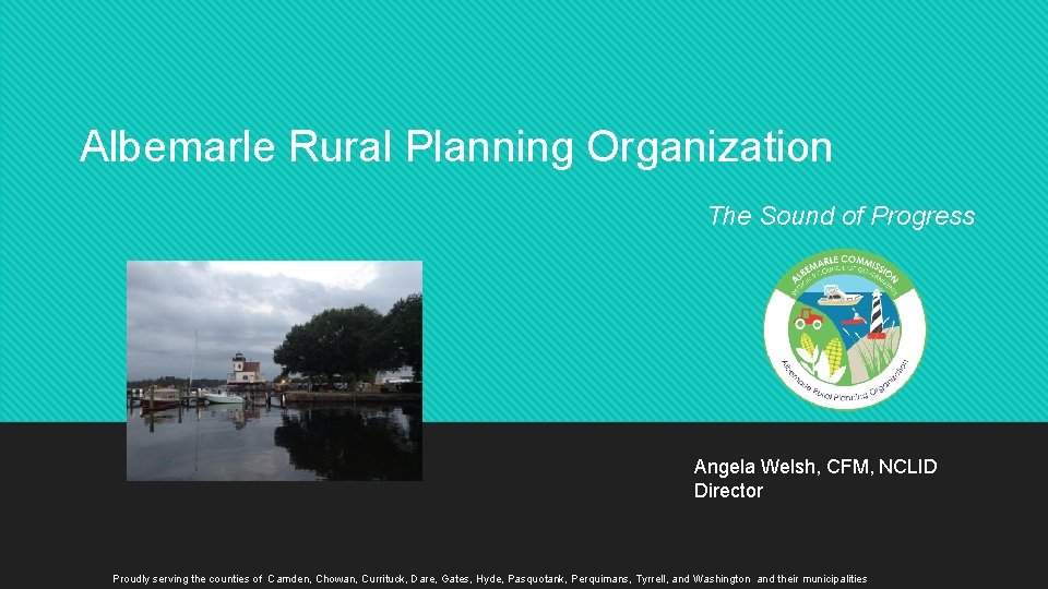 Albemarle Rural Planning Organization The Sound of Progress Angela Welsh, CFM, NCLID Director Proudly