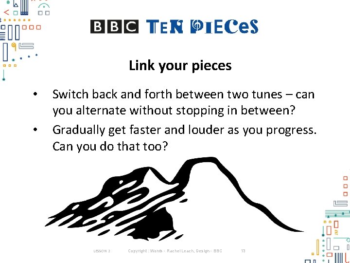 Link your pieces • • Switch back and forth between two tunes – can